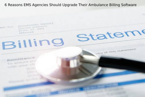 6 Reasons EMS Agencies Should Upgrade Their Ambulance Billing Software