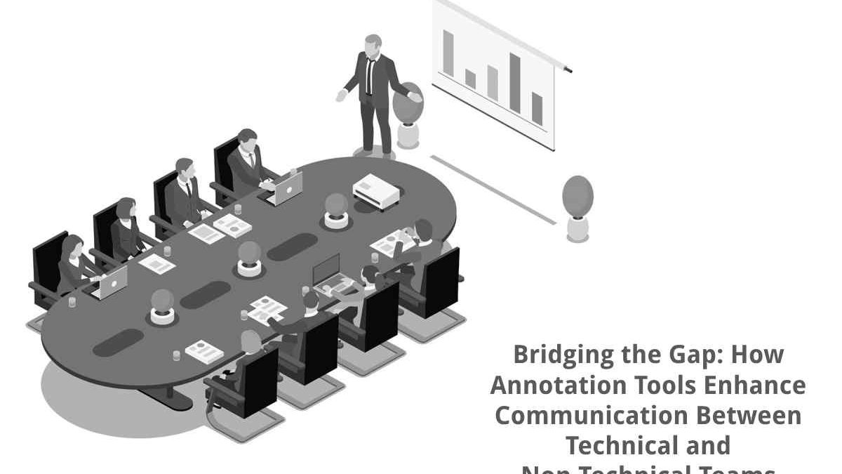 Bridging the Gap: How Annotation Tools Enhance Communication Between Technical and Non-Technical Teams