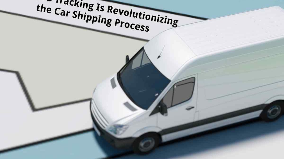 How GPS Tracking Is Revolutionizing the Car Shipping Process