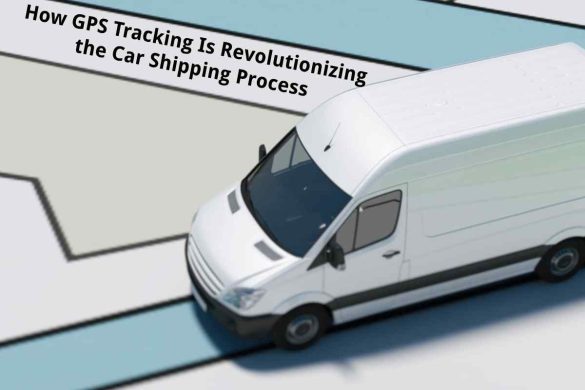 How GPS Tracking Is Revolutionizing the Car Shipping Process