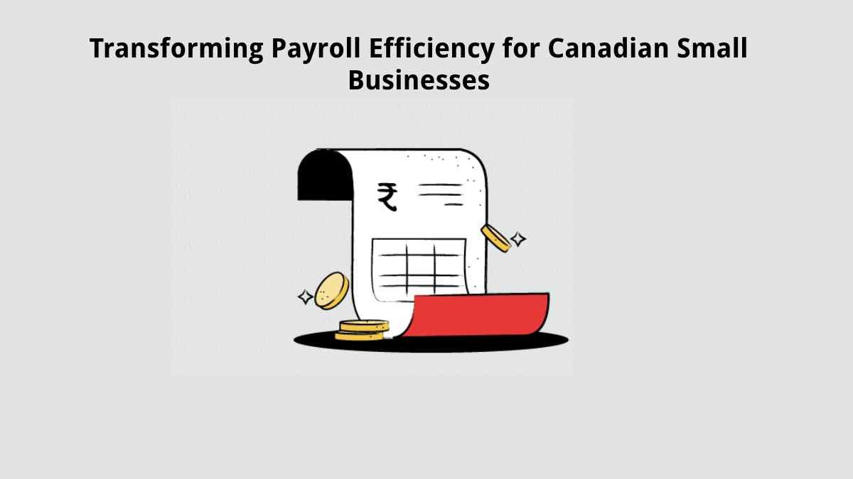 Transforming Payroll Efficiency for Canadian Small Businesses