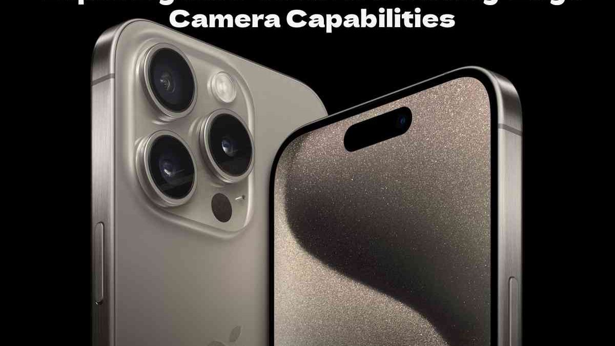 Exploring the iPhone 15’s Cutting-Edge Camera Capabilities