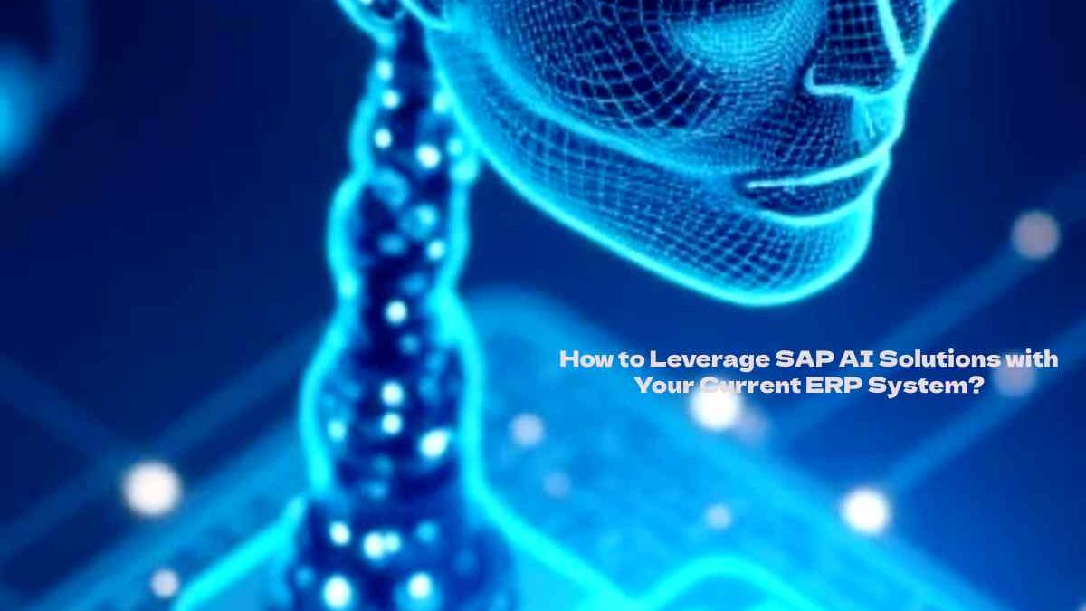 How to Leverage SAP AI Solutions with Your Current ERP System?