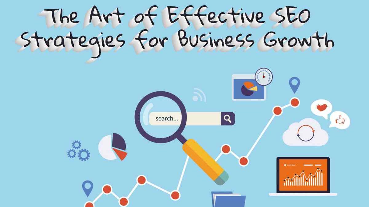 The Art of Effective SEO Strategies for Business Growth